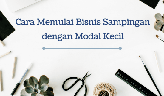 Cara Memulai Bisnis Sampingan Dengan Modal Kecil - Nugasin.com