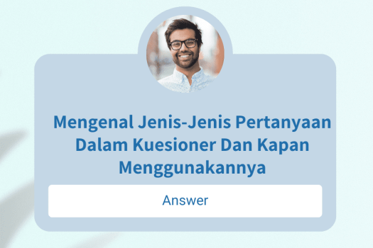 Mengenal Jenis-jenis Pertanyaan Dalam Kuesioner Dan Kapan ...